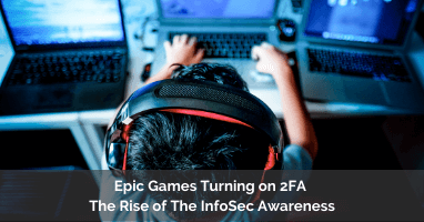 Epic Games Turning on 2FA - The Rise of The InfoSec Awareness