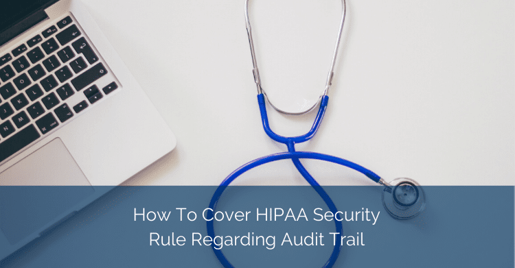 How-To-Cover-HIPAA-Security-Rule-Regarding-Audit-Trail