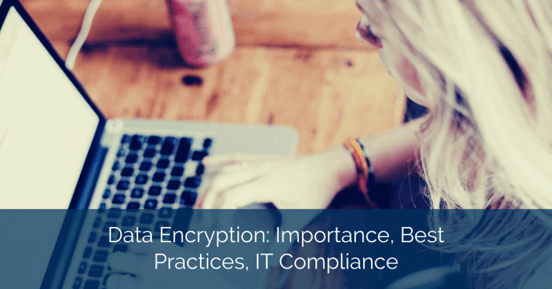 Data Encryption: Importance, Best Practices, IT Compliance