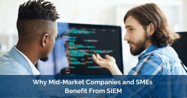 Why Mid-Market Companies and SMEs Benefit From SIEM