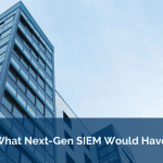XDR: What Next-Gen SIEM Would Have Been