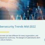 Cybersecurity Trends Mid-2022